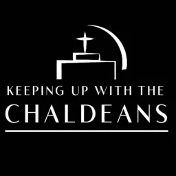 Keeping Up With The Chaldeans Podcast artwork