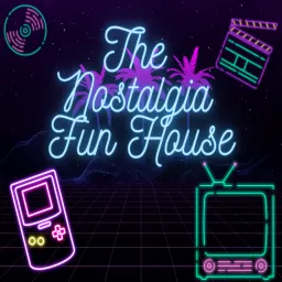 The Nostalgia Fun House Podcast artwork