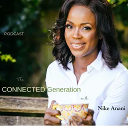 The Connected Generation with Nike Anani Podcast artwork