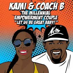 Kami & Coach B: The Millennial Empowerment Couple Podcast artwork