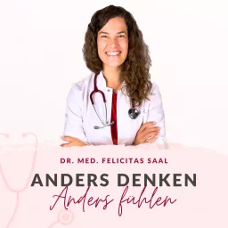 Anders denken, anders fühlen - Medizinstudium ohne ständigen Stress & Druck meistern | Die besten Anti-Stress-Tipps, Mental Health & positives Mindset für Medizinstudierende Podcast artwork