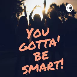 You gotta’ be smart Podcast artwork