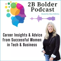 2B Bolder Podcast : Career Insights for the Next Generation of Women in Business & Tech artwork