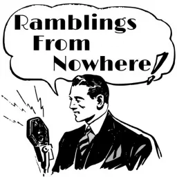 Ramblings From Nowhere Podcast artwork