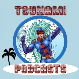 Tsunami Podcasts