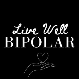 Live Well Bipolar ™ Podcast artwork