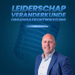 Leiderschap, Veranderkunde en Organisatieontwikkeling -- met Christian van den Berg Podcast artwork
