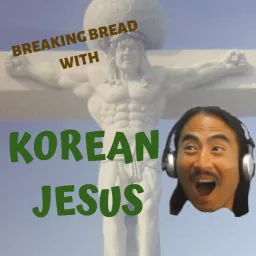 Breaking Bread With Korean Jesus Podcast artwork
