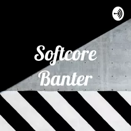 Softcore Banter Podcast artwork