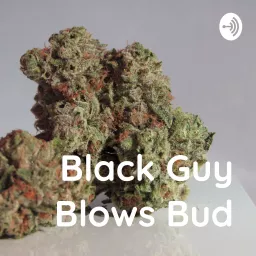 Black Guy Blows Bud Podcast artwork