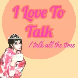 I Love to Talk, I Talk All the Time