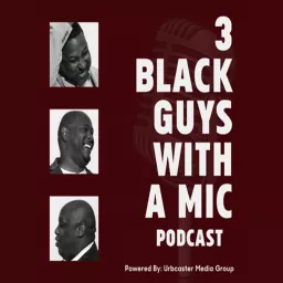 3 Black Guys With A Mic Podcast artwork