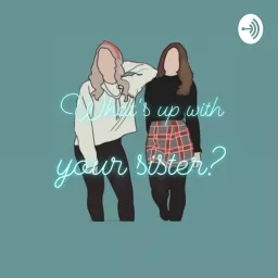 What’s up with your sister Podcast artwork