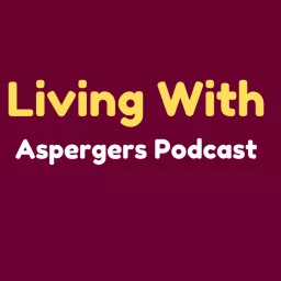 Living With Asperger's Podcast artwork