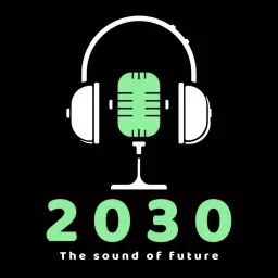 2030 - The sound of future Podcast artwork