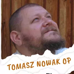 KAZANIA I KONFERENCJE // o. Tomasz Nowak OP Podcast artwork