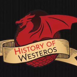History of Westeros (Game of Thrones) Podcast artwork