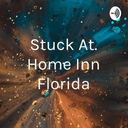 Stuck At. Home Inn Florida Podcast artwork