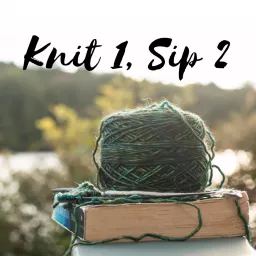 Knit 1, Sip 2 Podcast artwork