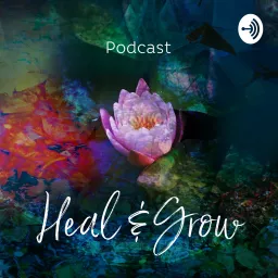 Heal and Grow Podcast artwork