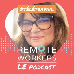 Remote Workers - Le Podcast dédié au télétravail artwork
