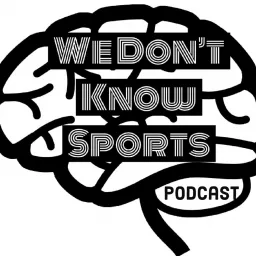 We Don’t Know Sports Podcast artwork
