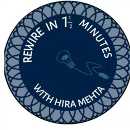 SEASON 3 - REWIRE LIFE IN 1 1/2 MINUTES WITH HIRA MEHTA Podcast artwork