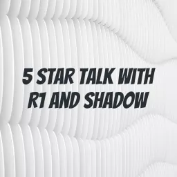 5 STAR TALK with R1 and Shadow