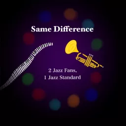 Same Difference: 2 Jazz Fans, 1 Jazz Standard Podcast artwork