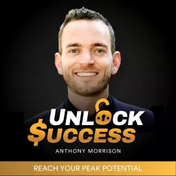 Unlock Success with Anthony Morrison Podcast artwork