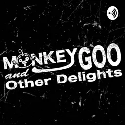 Monkey Goo And Other Delights Podcast artwork