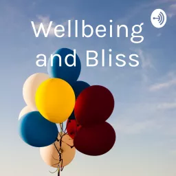 Wellbeing and Bliss Podcast artwork