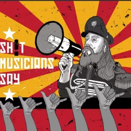 Sh*t Musicians Say Podcast artwork