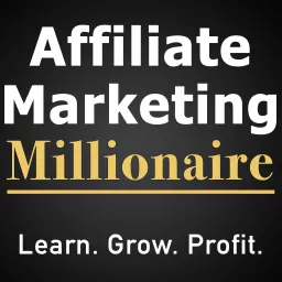 Affiliate Marketing Millionaire Podcast artwork