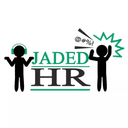 Jaded HR: Your Relief From the Common Human Resources Podcasts artwork