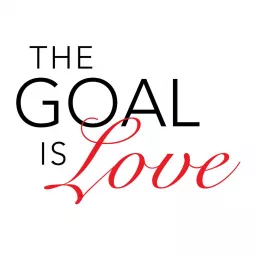 The Goal Is Love Podcast artwork