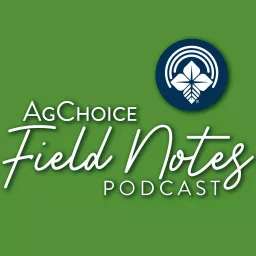 Field Notes by AgChoice Podcast artwork