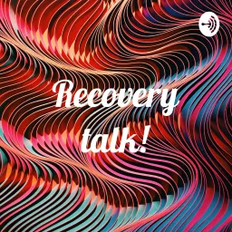 Recovery talk! Podcast artwork