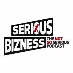 Serious Bizness - The Not So Serious Podcast artwork