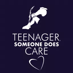 Teenager Someone Does Care Podcast artwork