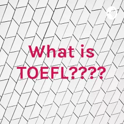 What is TOEFL???? Podcast artwork