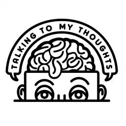 Talking To My Thoughts Podcast artwork