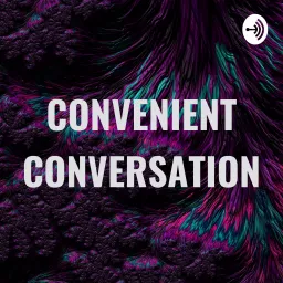CONVENIENT CONVERSATION Podcast artwork