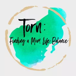 Torn: Finding a Mom Life Balance Podcast artwork