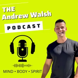 The Andrew Walsh Podcast - MIND | BODY | SPIRIT artwork