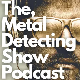 The Metal Detecting Show Podcast artwork