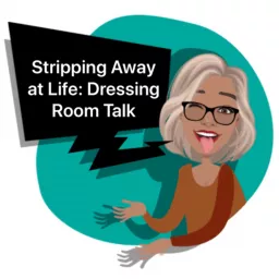 Stripping Away at Life: Dressing room talk Podcast artwork