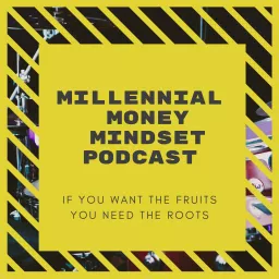 Millennial Money Mindset: If you want the fruits you need the roots