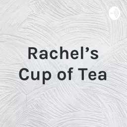 Rachel's Cup of Tea Podcast artwork