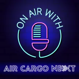 On Air with Air Cargo Next Podcast artwork